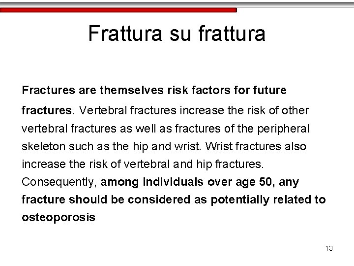 Frattura su frattura Fractures are themselves risk factors for future fractures. Vertebral fractures increase