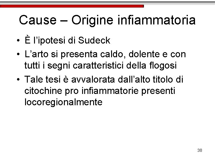 Cause – Origine infiammatoria • È l’ipotesi di Sudeck • L’arto si presenta caldo,