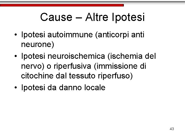 Cause – Altre Ipotesi • Ipotesi autoimmune (anticorpi anti neurone) • Ipotesi neuroischemica (ischemia