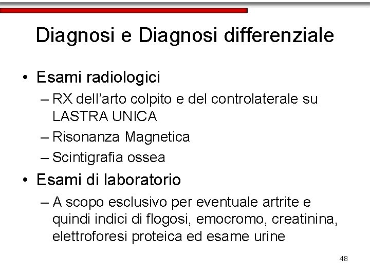 Diagnosi e Diagnosi differenziale • Esami radiologici – RX dell’arto colpito e del controlaterale