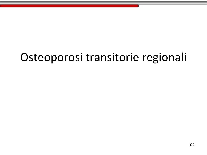 Osteoporosi transitorie regionali 52 