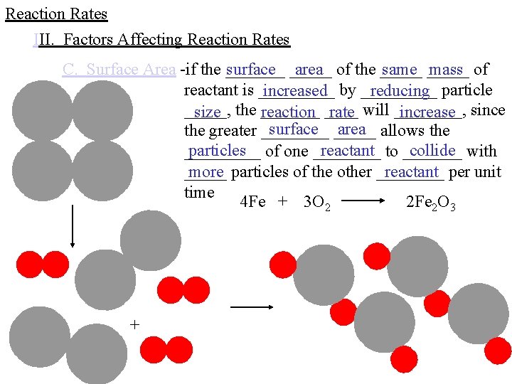 Reaction Rates III. Factors Affecting Reaction Rates C. Surface Area -if the _______ surface Reaction Rates III. Factors Affecting Reaction Rates C. Surface Area -if the _______ surface