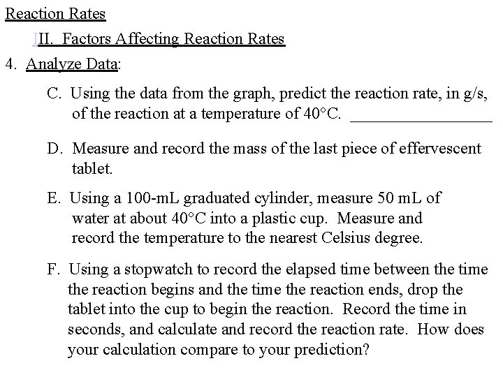 Reaction Rates III. Factors Affecting Reaction Rates 4. Analyze Data: C. Using the data Reaction Rates III. Factors Affecting Reaction Rates 4. Analyze Data: C. Using the data