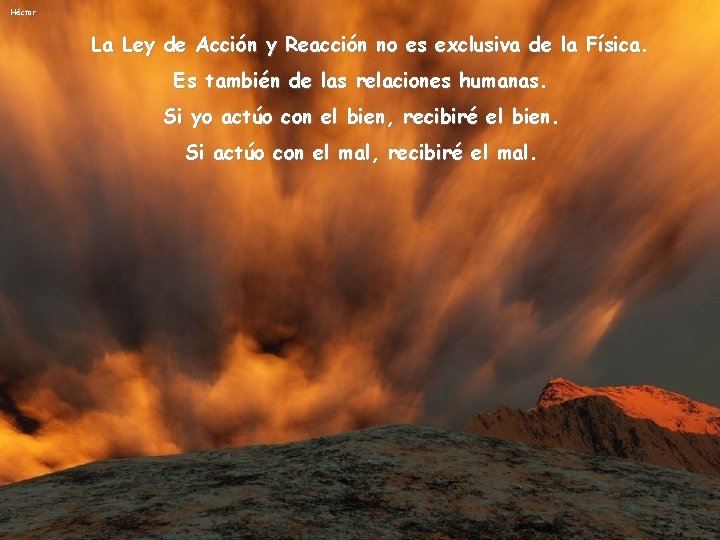 Héctor La Ley de Acción y Reacción no es exclusiva de la Física. Es Héctor La Ley de Acción y Reacción no es exclusiva de la Física. Es