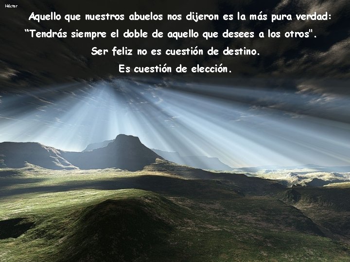 Héctor Aquello que nuestros abuelos nos dijeron es la más pura verdad: “Tendrás siempre