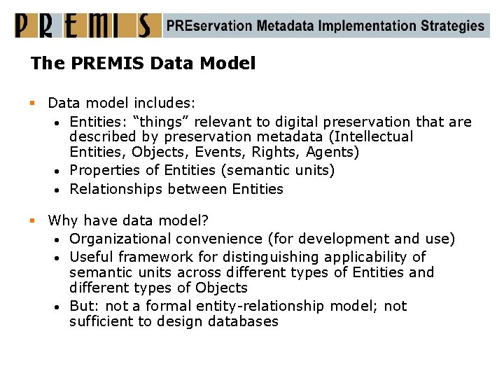 The PREMIS Data Model § Data model includes: • Entities: “things” relevant to digital