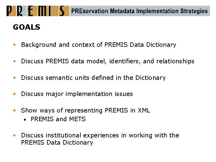 GOALS § Background and context of PREMIS Data Dictionary § Discuss PREMIS data model,