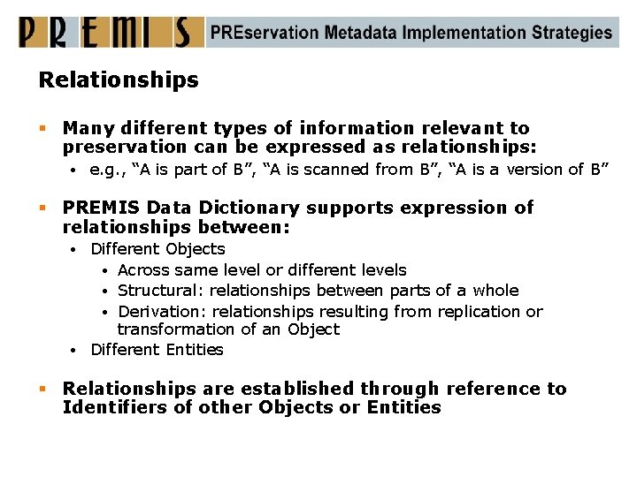 Relationships § Many different types of information relevant to preservation can be expressed as