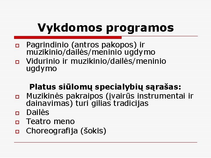 Vykdomos programos o o o Pagrindinio (antros pakopos) ir muzikinio/dailės/meninio ugdymo Vidurinio ir muzikinio/dailės/meninio