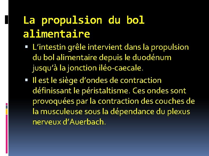 La propulsion du bol alimentaire L’intestin grêle intervient dans la propulsion du bol alimentaire