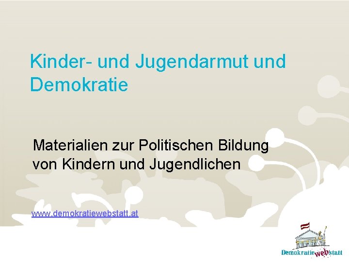 Kinder- und Jugendarmut und Demokratie Materialien zur Politischen Bildung von Kindern und Jugendlichen www.