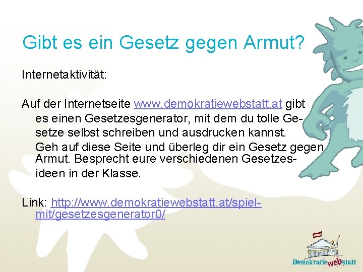 Gibt es ein Gesetz gegen Armut? Internetaktivität: Auf der Internetseite www. demokratiewebstatt. at gibt