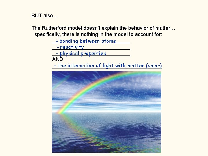 BUT also… The Rutherford model doesn’t explain the behavior of matter… specifically, there is