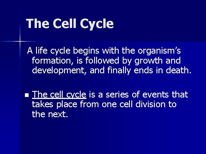 The Cell Cycle A life cycle begins with the organism’s formation, is followed by The Cell Cycle A life cycle begins with the organism’s formation, is followed by