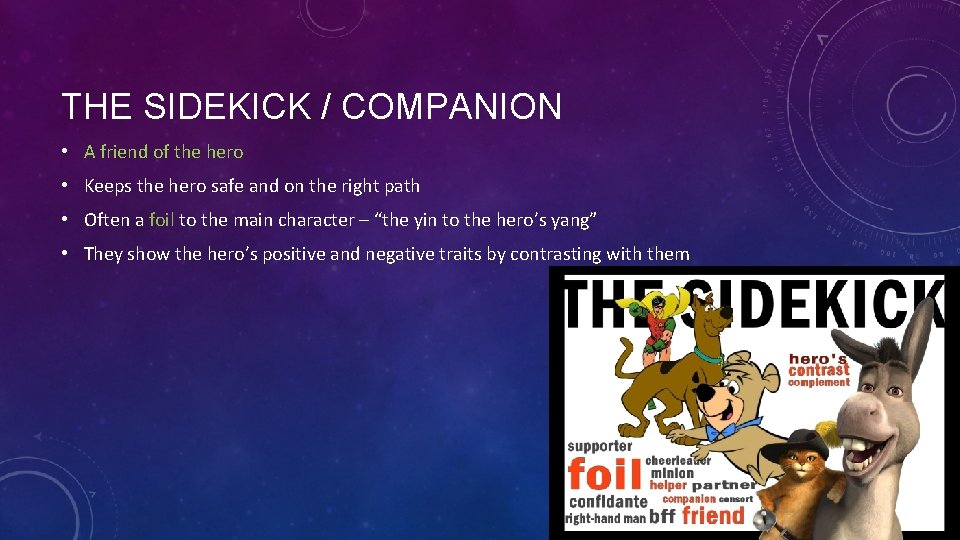 THE SIDEKICK / COMPANION • A friend of the hero • Keeps the hero