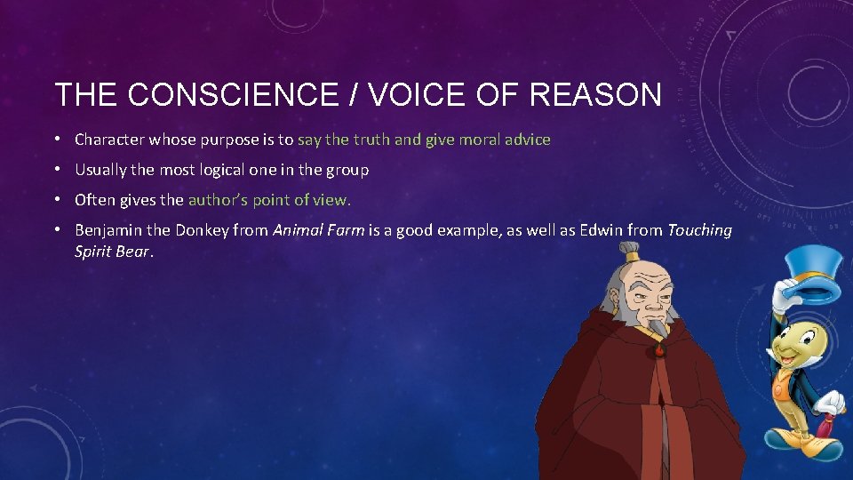 THE CONSCIENCE / VOICE OF REASON • Character whose purpose is to say the