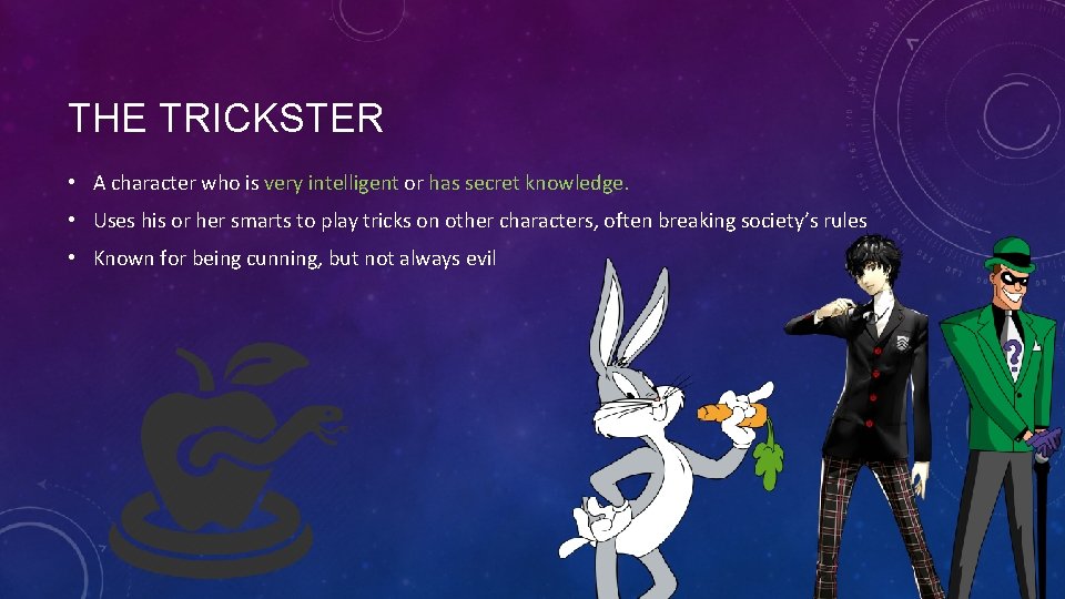 THE TRICKSTER • A character who is very intelligent or has secret knowledge. •
