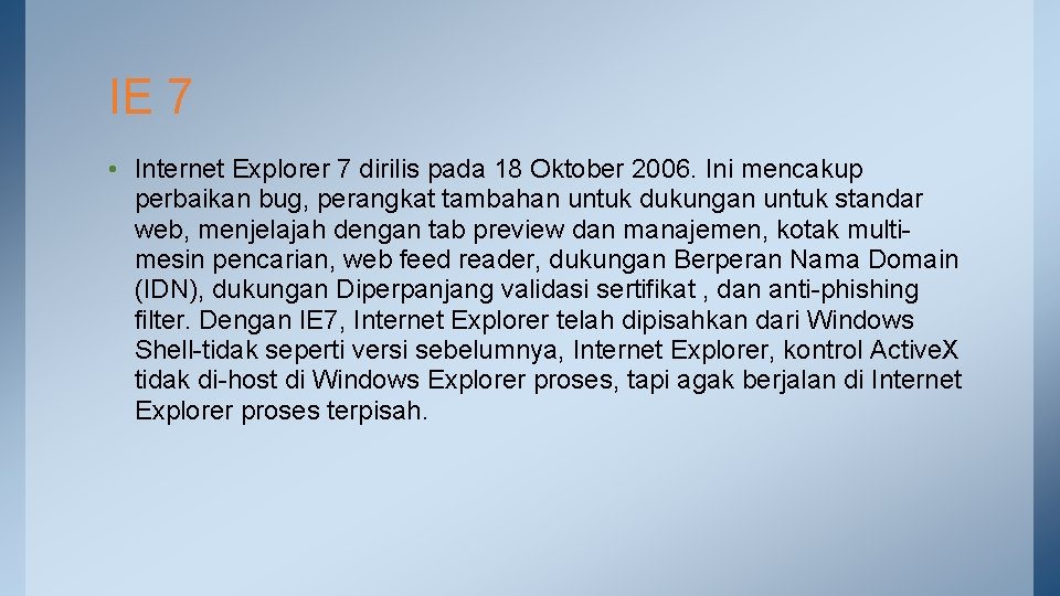 IE 7 • Internet Explorer 7 dirilis pada 18 Oktober 2006. Ini mencakup perbaikan