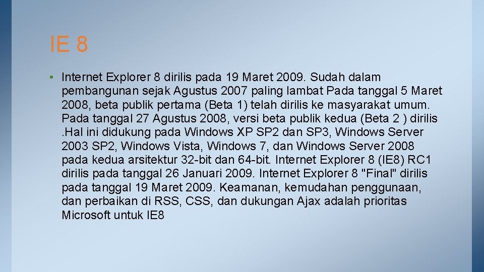 IE 8 • Internet Explorer 8 dirilis pada 19 Maret 2009. Sudah dalam pembangunan