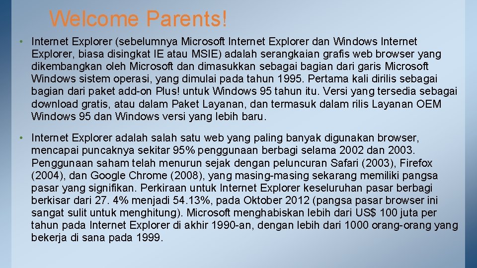 Welcome Parents! • Internet Explorer (sebelumnya Microsoft Internet Explorer dan Windows Internet Explorer, biasa