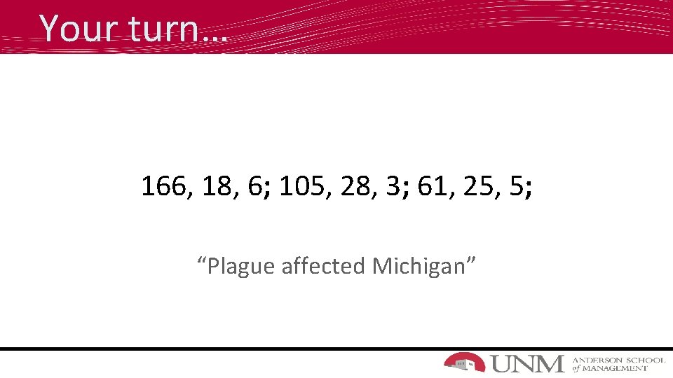 Your turn… 166, 18, 6; 105, 28, 3; 61, 25, 5; “Plague affected Michigan”