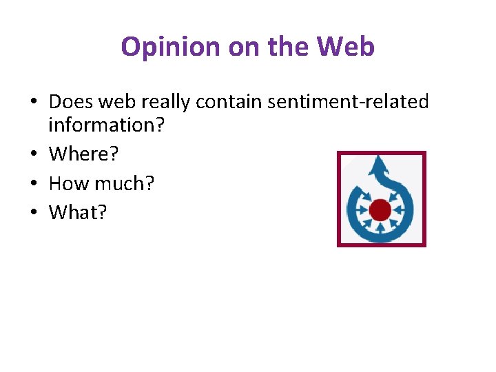 Opinion on the Web • Does web really contain sentiment-related information? • Where? •