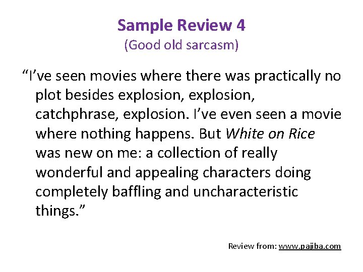 Sample Review 4 (Good old sarcasm) “I’ve seen movies where there was practically no