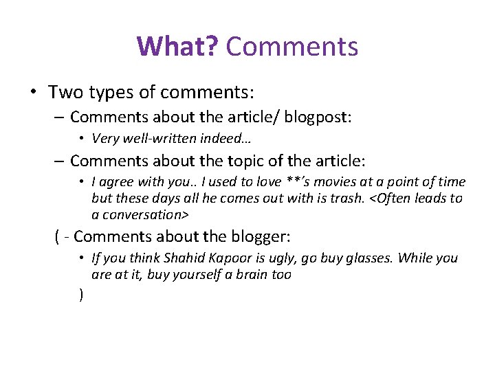 What? Comments • Two types of comments: – Comments about the article/ blogpost: •