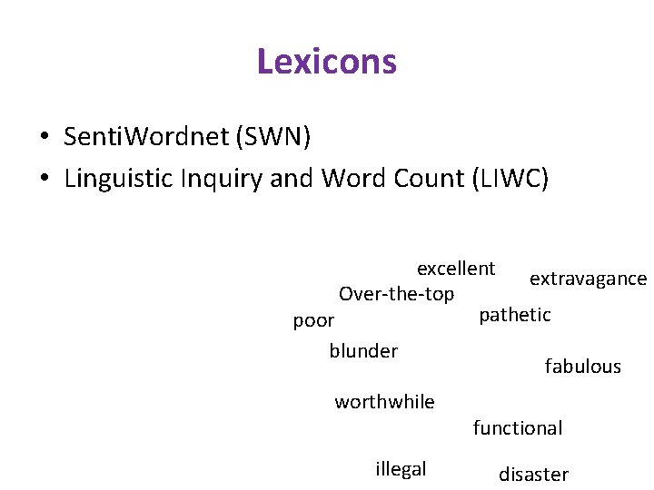 Lexicons • Senti. Wordnet (SWN) • Linguistic Inquiry and Word Count (LIWC) excellent extravagance