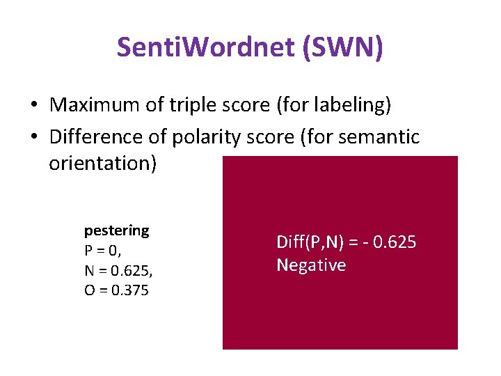 Senti. Wordnet (SWN) • Maximum of triple score (for labeling) • Difference of polarity