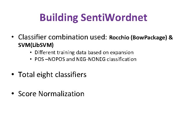 Building Senti. Wordnet • Classifier combination used: Rocchio (Bow. Package) & SVM(Lib. SVM) •