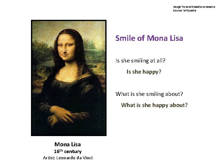 Image from wikimedia commons Source: Wikipedia Smile of Mona Lisa Is she smiling at