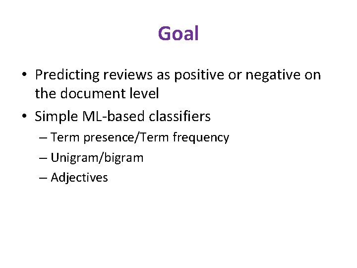 Goal • Predicting reviews as positive or negative on the document level • Simple