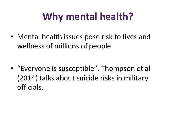 Why mental health? • Mental health issues pose risk to lives and wellness of