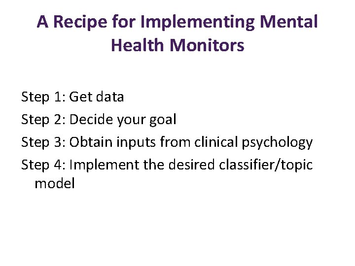 A Recipe for Implementing Mental Health Monitors Step 1: Get data Step 2: Decide