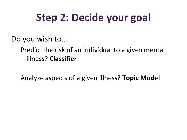 Step 2: Decide your goal Do you wish to. . . Predict the risk
