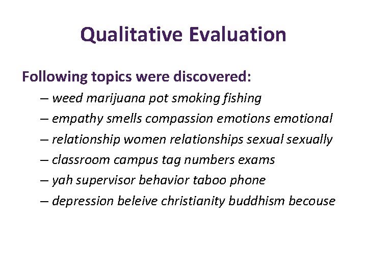 Qualitative Evaluation Following topics were discovered: – weed marijuana pot smoking fishing – empathy