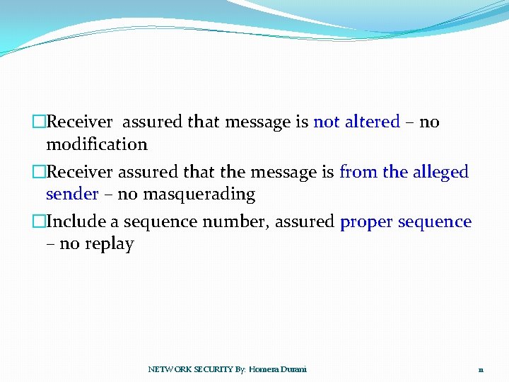 �Receiver assured that message is not altered – no modification �Receiver assured that the