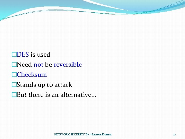 �DES is used �Need not be reversible �Checksum �Stands up to attack �But there