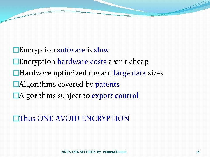 �Encryption software is slow �Encryption hardware costs aren’t cheap �Hardware optimized toward large data