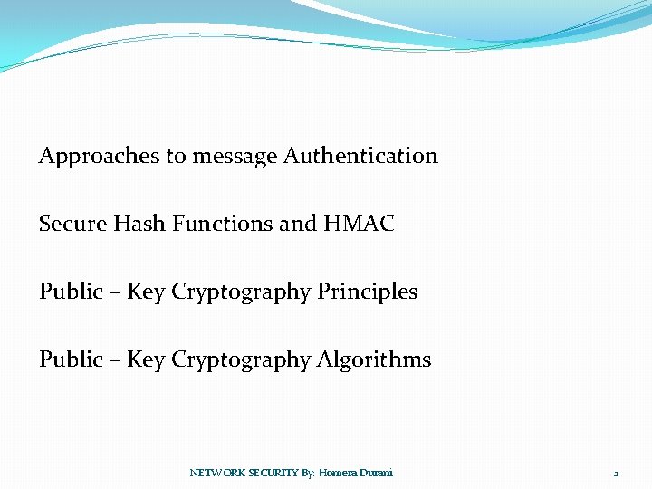 Approaches to message Authentication Secure Hash Functions and HMAC Public – Key Cryptography Principles