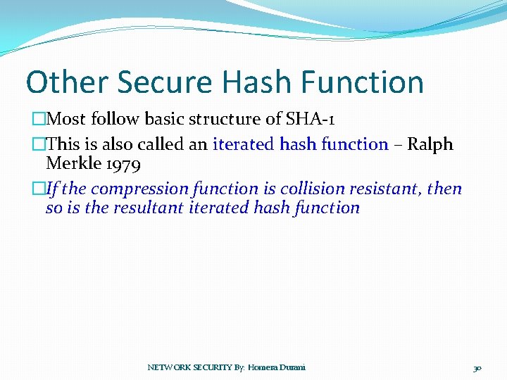 Other Secure Hash Function �Most follow basic structure of SHA-1 �This is also called