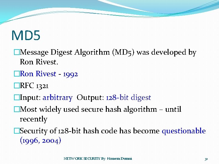 MD 5 �Message Digest Algorithm (MD 5) was developed by Ron Rivest. �Ron Rivest