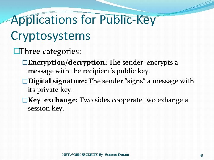 Applications for Public-Key Cryptosystems �Three categories: �Encryption/decryption: The sender encrypts a message with the