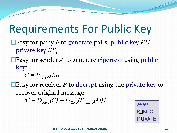 Requirements For Public Key �Easy for party B to generate pairs: public key KUb