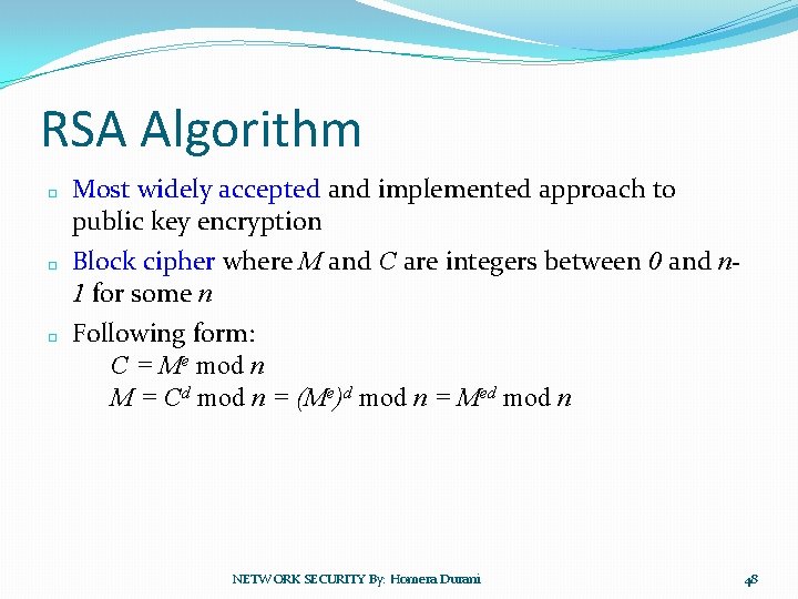RSA Algorithm � � � Most widely accepted and implemented approach to public key