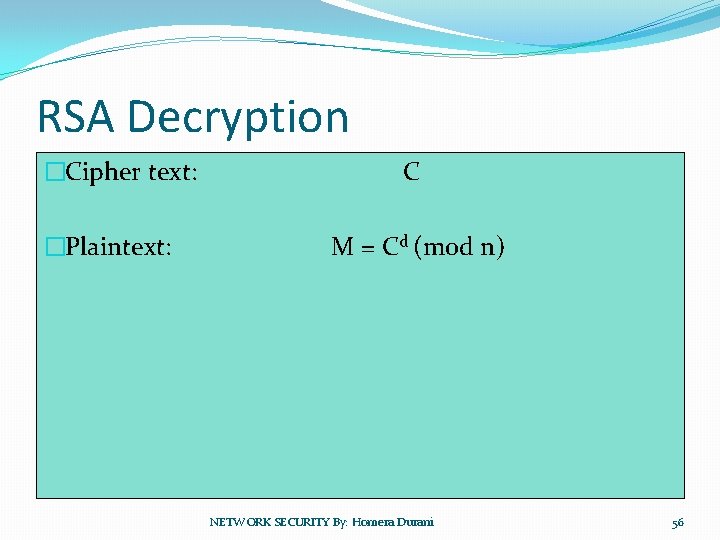 RSA Decryption �Cipher text: �Plaintext: C M = Cd (mod n) NETWORK SECURITY By: