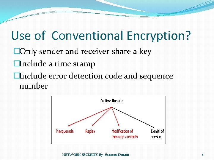 Use of Conventional Encryption? �Only sender and receiver share a key �Include a time