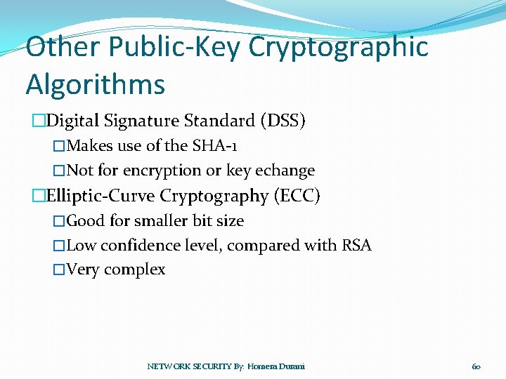 Other Public-Key Cryptographic Algorithms �Digital Signature Standard (DSS) �Makes use of the SHA-1 �Not