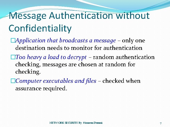 Message Authentication without Confidentiality �Application that broadcasts a message – only one destination needs